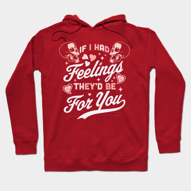 If I Had Feelings They'd Be For You - Valentine's Day Skull Hoodie by OrangeMonkeyArt